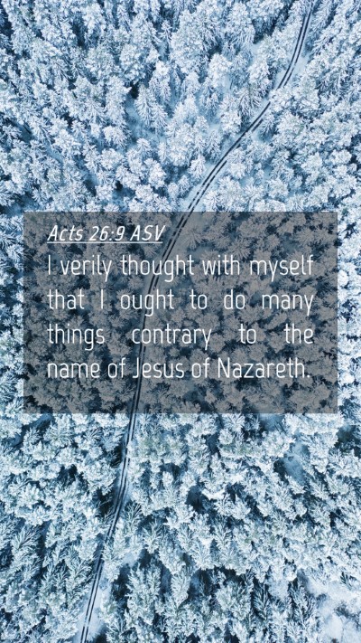 Picture 04 - Acts 26:9 ASV Mobile Phone Wallpaper - I verily thought with myself that I ought to do - Mobile Bible Verse Wallpaper