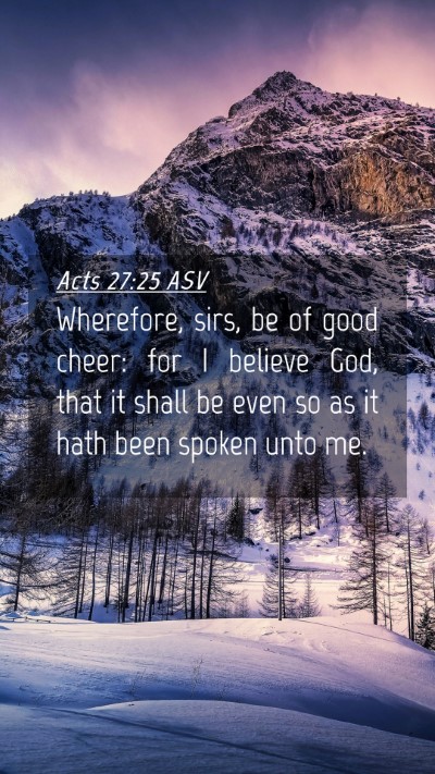 Picture 04 - Acts 27:25 ASV Mobile Phone Wallpaper - Wherefore, sirs, be of good cheer: for I believe - Mobile Bible Verse Wallpaper