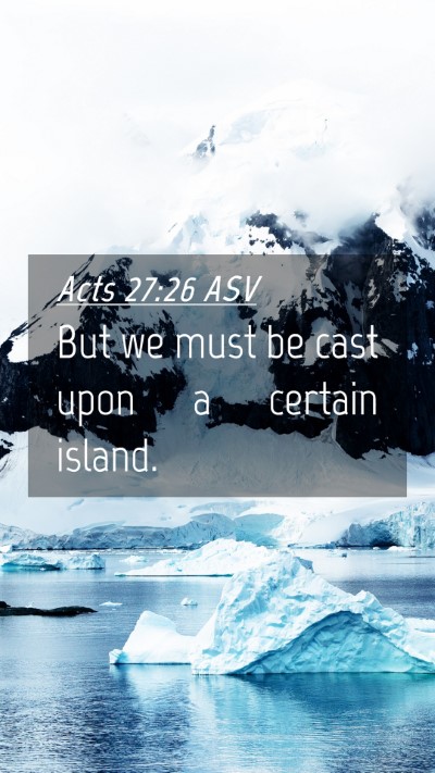 Picture 04 - Acts 27:26 ASV Mobile Phone Wallpaper - But we must be cast upon a certain - Mobile Bible Verse Wallpaper