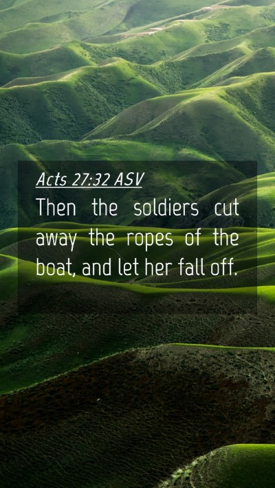 Picture 04 - Acts 27:32 ASV Mobile Phone Wallpaper - Then the soldiers cut away the ropes of the boat, - Mobile Bible Verse Wallpaper