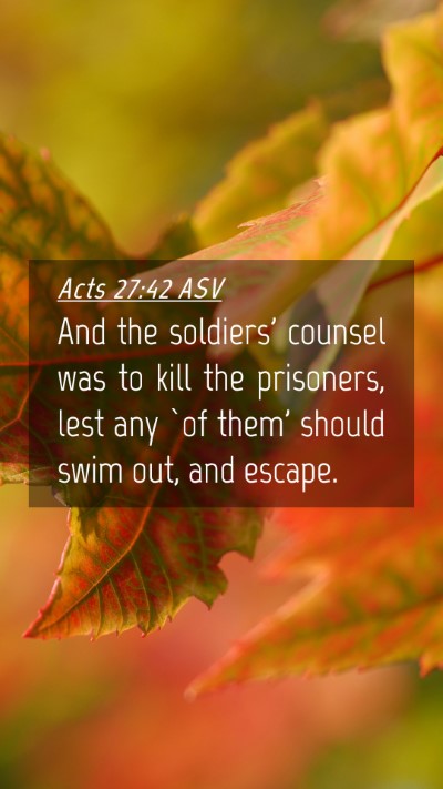 Picture 04 - Acts 27:42 ASV Mobile Phone Wallpaper - And the soldiers' counsel was to kill the - Mobile Bible Verse Wallpaper