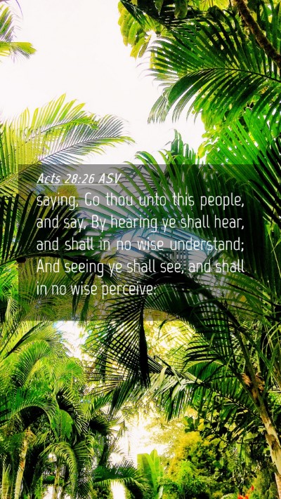 Picture 04 - Acts 28:26 ASV Mobile Phone Wallpaper - saying, Go thou unto this people, and say, By - Mobile Bible Verse Wallpaper