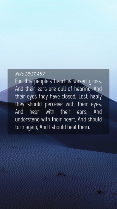 Picture 04 - Acts 28:27 ASV Mobile Phone Wallpaper - For this people's heart is waxed gross, And their - Mobile Bible Verse Wallpaper
