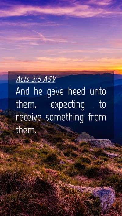 Picture 04 - Acts 3:5 ASV Mobile Phone Wallpaper - And he gave heed unto them, expecting to receive - Mobile Bible Verse Wallpaper
