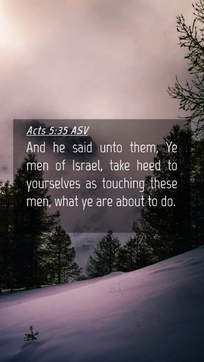 Picture 04 - Acts 5:35 ASV Mobile Phone Wallpaper - And he said unto them, Ye men of Israel, take - Mobile Bible Verse Wallpaper
