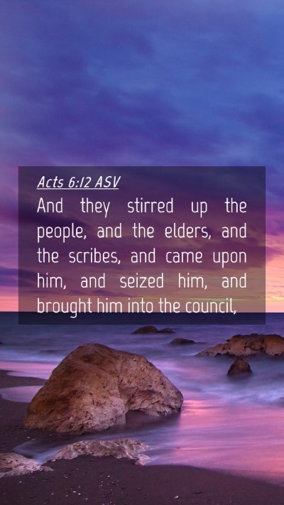 Picture 04 - Acts 6:12 ASV Mobile Phone Wallpaper - And they stirred up the people, and the elders, - Mobile Bible Verse Wallpaper