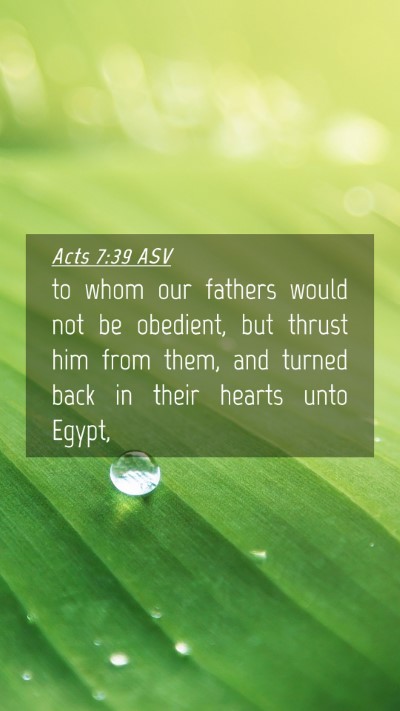 Picture 04 - Acts 7:39 ASV Mobile Phone Wallpaper - to whom our fathers would not be obedient, but - Mobile Bible Verse Wallpaper