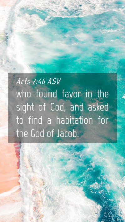 Picture 04 - Acts 7:46 ASV Mobile Phone Wallpaper - who found favor in the sight of God, and asked to - Mobile Bible Verse Wallpaper