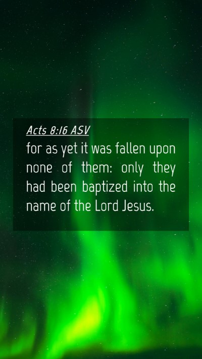 Picture 04 - Acts 8:16 ASV Mobile Phone Wallpaper - for as yet it was fallen upon none of them: only - Mobile Bible Verse Wallpaper
