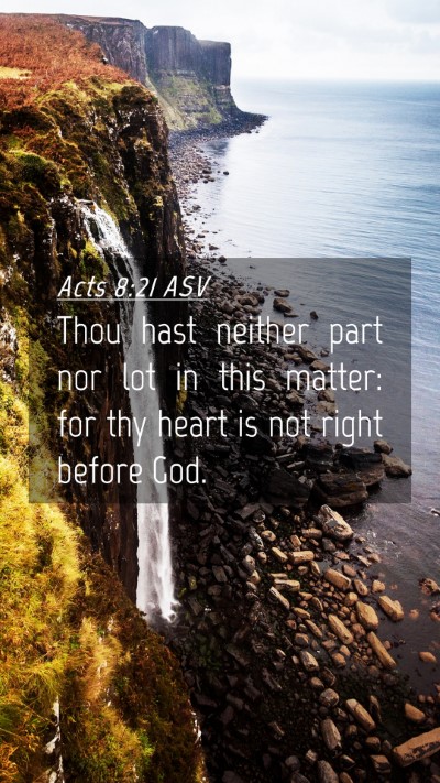 Picture 04 - Acts 8:21 ASV Mobile Phone Wallpaper - Thou hast neither part nor lot in this matter: - Mobile Bible Verse Wallpaper