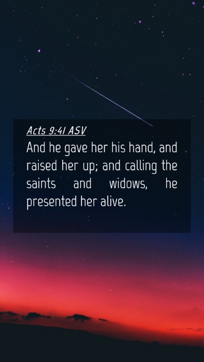 Picture 04 - Acts 9:41 ASV Mobile Phone Wallpaper - And he gave her his hand, and raised her up; and - Mobile Bible Verse Wallpaper