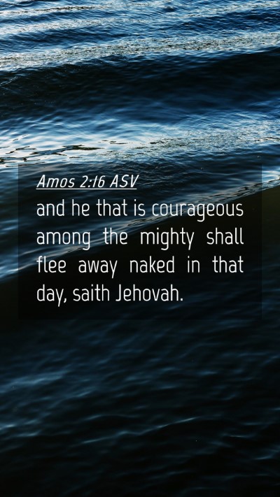Picture 04 - Amos 2:16 ASV Mobile Phone Wallpaper - and he that is courageous among the mighty shall - Mobile Bible Verse Wallpaper
