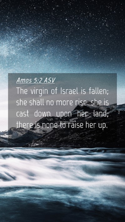 Picture 04 - Amos 5:2 ASV Mobile Phone Wallpaper - The virgin of Israel is fallen; she shall no more - Mobile Bible Verse Wallpaper