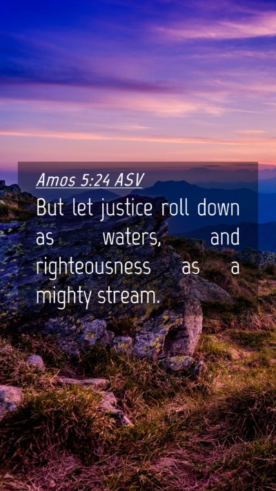 Picture 04 - Amos 5:24 ASV Mobile Phone Wallpaper - But let justice roll down as waters, and - Mobile Bible Verse Wallpaper