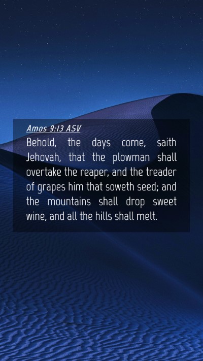 Picture 04 - Amos 9:13 ASV Mobile Phone Wallpaper - Behold, the days come, saith Jehovah, that the - Mobile Bible Verse Wallpaper