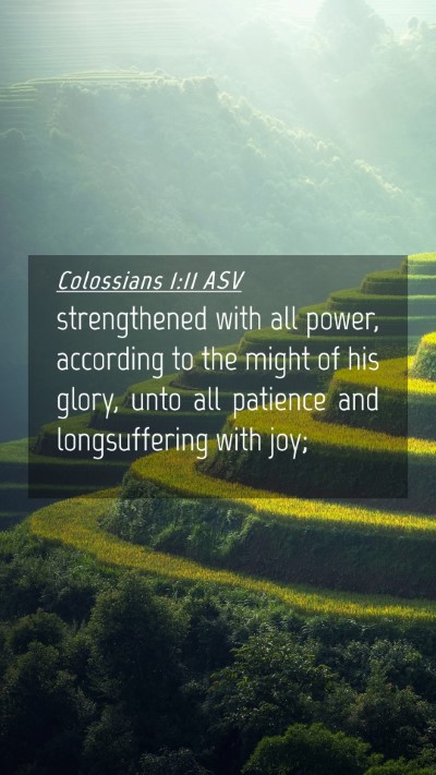Picture 04 - Colossians 1:11 ASV Mobile Phone Wallpaper - strengthened with all power, according to the - Mobile Bible Verse Wallpaper