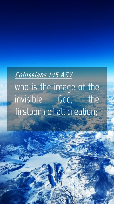 Picture 04 - Colossians 1:15 ASV Mobile Phone Wallpaper - who is the image of the invisible God, the - Mobile Bible Verse Wallpaper