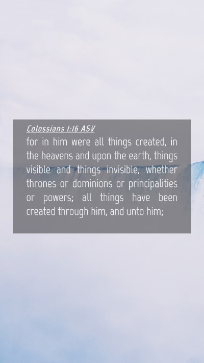 Picture 04 - Colossians 1:16 ASV Mobile Phone Wallpaper - for in him were all things created, in the - Mobile Bible Verse Wallpaper