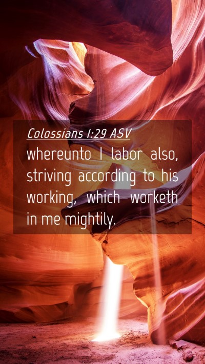 Picture 04 - Colossians 1:29 ASV Mobile Phone Wallpaper - whereunto I labor also, striving according to his - Mobile Bible Verse Wallpaper