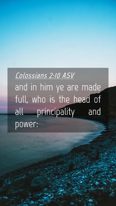Picture 04 - Colossians 2:10 ASV Mobile Phone Wallpaper - and in him ye are made full, who is the head of - Mobile Bible Verse Wallpaper