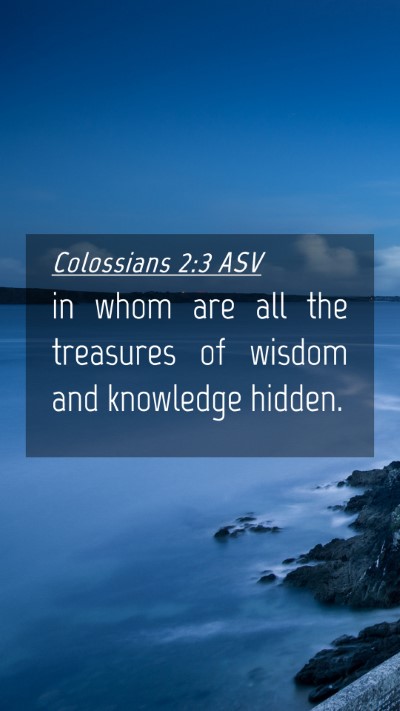 Picture 04 - Colossians 2:3 ASV Mobile Phone Wallpaper - in whom are all the treasures of wisdom and - Mobile Bible Verse Wallpaper