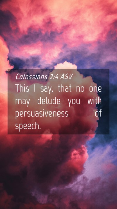 Picture 04 - Colossians 2:4 ASV Mobile Phone Wallpaper - This I say, that no one may delude you with - Mobile Bible Verse Wallpaper