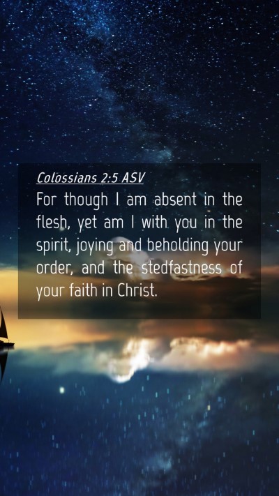 Picture 04 - Colossians 2:5 ASV Mobile Phone Wallpaper - For though I am absent in the flesh, yet am I - Mobile Bible Verse Wallpaper