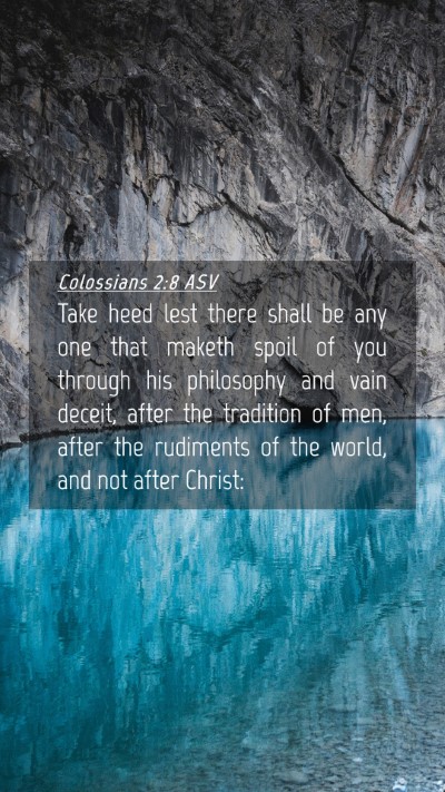Picture 04 - Colossians 2:8 ASV Mobile Phone Wallpaper - Take heed lest there shall be any one that maketh - Mobile Bible Verse Wallpaper