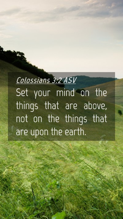 Picture 04 - Colossians 3:2 ASV Mobile Phone Wallpaper - Set your mind on the things that are above, not - Mobile Bible Verse Wallpaper