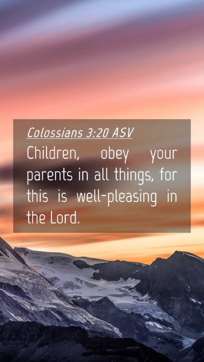 Picture 04 - Colossians 3:20 ASV Mobile Phone Wallpaper - Children, obey your parents in all things, for - Mobile Bible Verse Wallpaper