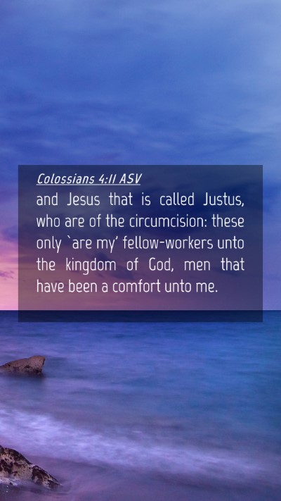 Picture 04 - Colossians 4:11 ASV Mobile Phone Wallpaper - and Jesus that is called Justus, who are of the - Mobile Bible Verse Wallpaper