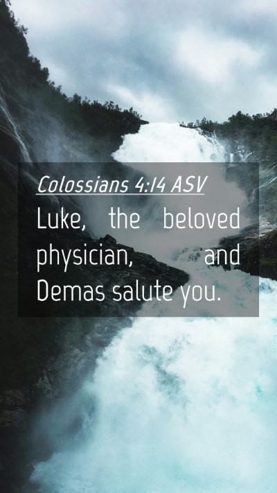 Picture 04 - Colossians 4:14 ASV Mobile Phone Wallpaper - Luke, the beloved physician, and Demas salute - Mobile Bible Verse Wallpaper