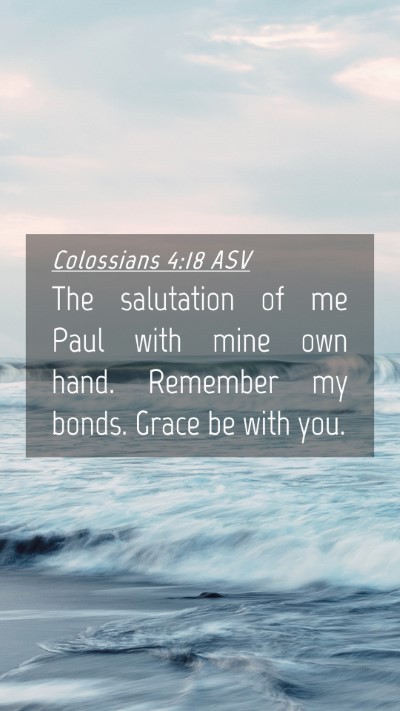 Picture 04 - Colossians 4:18 ASV Mobile Phone Wallpaper - The salutation of me Paul with mine own hand. - Mobile Bible Verse Wallpaper