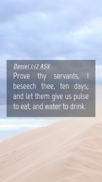 Picture 04 - Daniel 1:12 ASV Mobile Phone Wallpaper - Prove thy servants, I beseech thee, ten days; and - Mobile Bible Verse Wallpaper