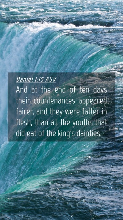 Picture 04 - Daniel 1:15 ASV Mobile Phone Wallpaper - And at the end of ten days their countenances - Mobile Bible Verse Wallpaper