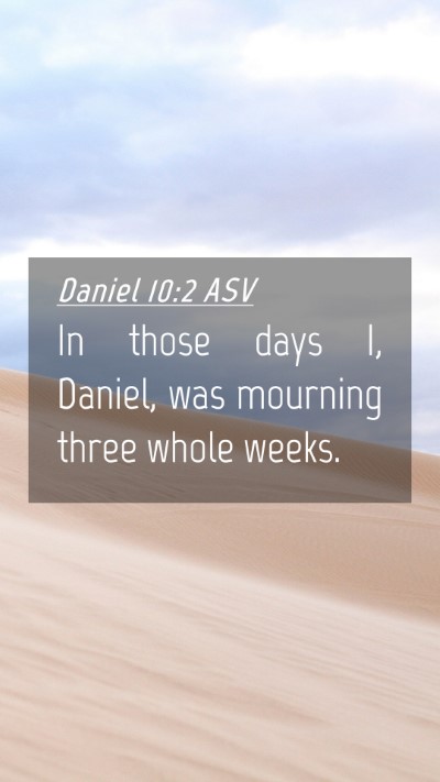 Picture 04 - Daniel 10:2 ASV Mobile Phone Wallpaper - In those days I, Daniel, was mourning three whole - Mobile Bible Verse Wallpaper