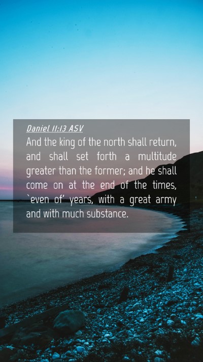 Picture 04 - Daniel 11:13 ASV Mobile Phone Wallpaper - And the king of the north shall return, and shall - Mobile Bible Verse Wallpaper