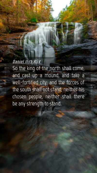 Picture 04 - Daniel 11:15 ASV Mobile Phone Wallpaper - So the king of the north shall come, and cast up - Mobile Bible Verse Wallpaper
