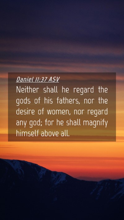 Picture 04 - Daniel 11:37 ASV Mobile Phone Wallpaper - Neither shall he regard the gods of his fathers, - Mobile Bible Verse Wallpaper