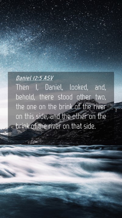 Picture 04 - Daniel 12:5 ASV Mobile Phone Wallpaper - Then I, Daniel, looked, and, behold, there stood - Mobile Bible Verse Wallpaper