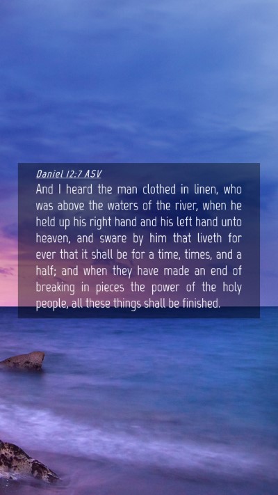 Picture 04 - Daniel 12:7 ASV Mobile Phone Wallpaper - And I heard the man clothed in linen, who was - Mobile Bible Verse Wallpaper