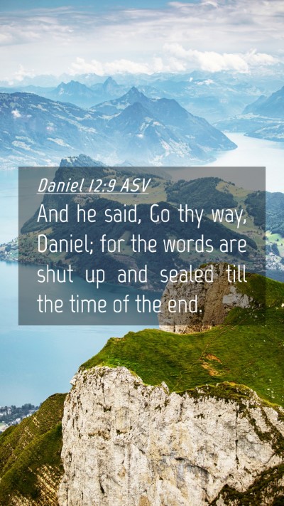 Picture 04 - Daniel 12:9 ASV Mobile Phone Wallpaper - And he said, Go thy way, Daniel; for the words - Mobile Bible Verse Wallpaper