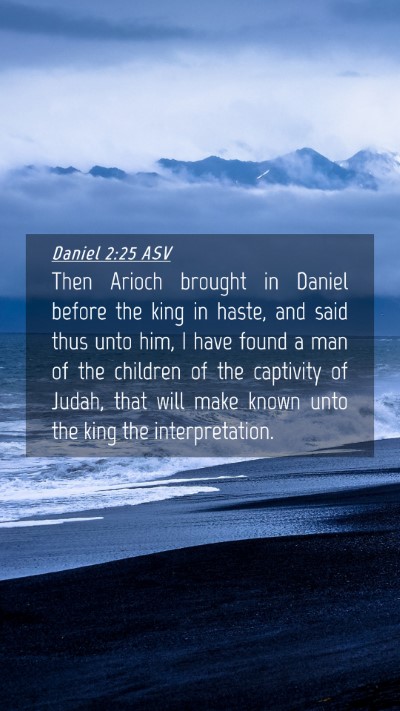 Picture 04 - Daniel 2:25 ASV Mobile Phone Wallpaper - Then Arioch brought in Daniel before the king in - Mobile Bible Verse Wallpaper
