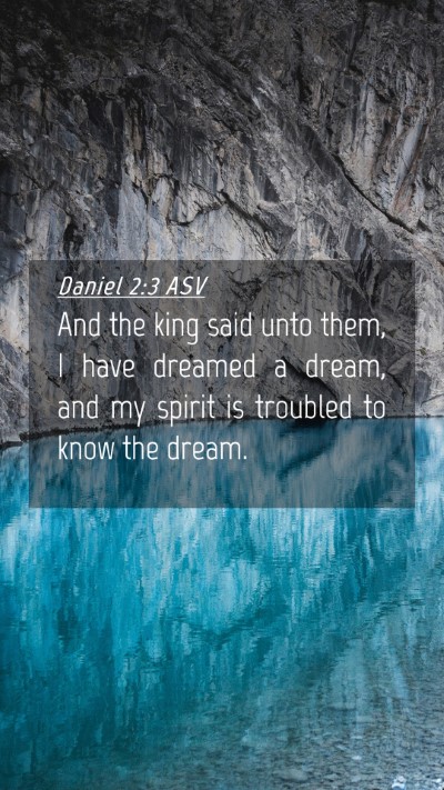 Picture 04 - Daniel 2:3 ASV Mobile Phone Wallpaper - And the king said unto them, I have dreamed a - Mobile Bible Verse Wallpaper