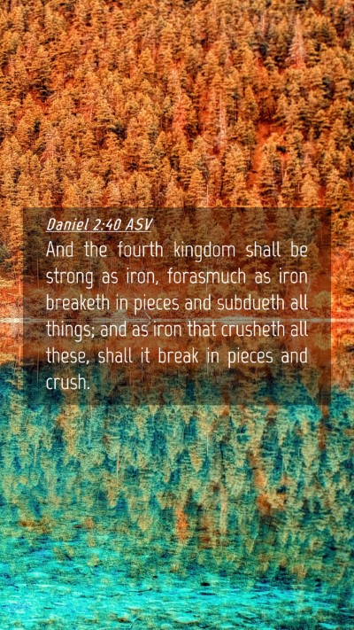 Picture 04 - Daniel 2:40 ASV Mobile Phone Wallpaper - And the fourth kingdom shall be strong as iron, - Mobile Bible Verse Wallpaper