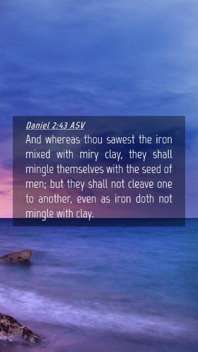 Picture 04 - Daniel 2:43 ASV Mobile Phone Wallpaper - And whereas thou sawest the iron mixed with miry - Mobile Bible Verse Wallpaper