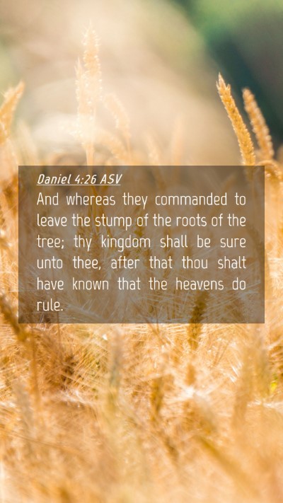 Picture 04 - Daniel 4:26 ASV Mobile Phone Wallpaper - And whereas they commanded to leave the stump of - Mobile Bible Verse Wallpaper