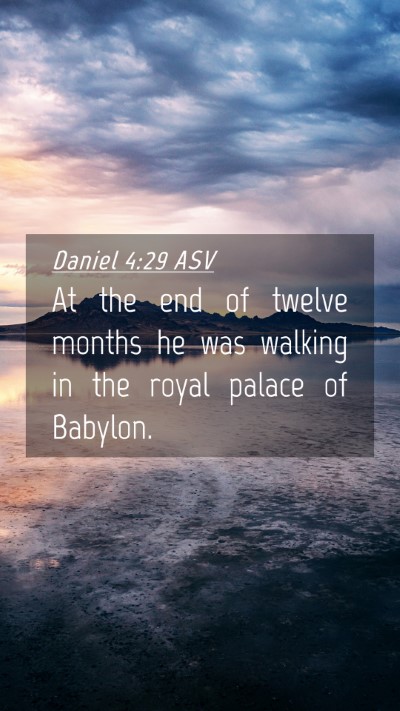 Picture 04 - Daniel 4:29 ASV Mobile Phone Wallpaper - At the end of twelve months he was walking in the - Mobile Bible Verse Wallpaper