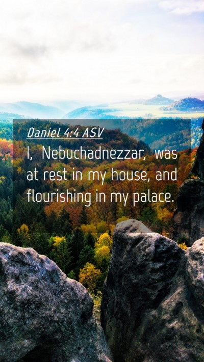 Picture 04 - Daniel 4:4 ASV Mobile Phone Wallpaper - I, Nebuchadnezzar, was at rest in my house, and - Mobile Bible Verse Wallpaper