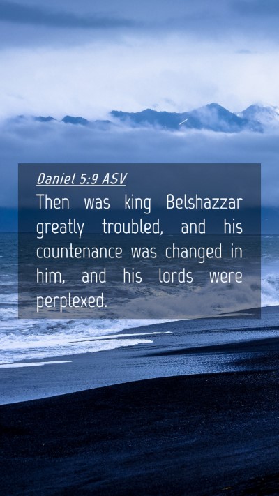 Picture 04 - Daniel 5:9 ASV Mobile Phone Wallpaper - Then was king Belshazzar greatly troubled, and - Mobile Bible Verse Wallpaper
